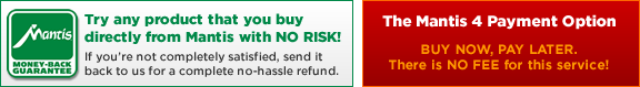 Money Back Guarantee - The Mantis 4 Payment Option - Free Shipping on qualifying orders to US 48 states only.