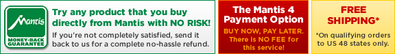 Money Back Guarantee - The Mantis 4 Payment Option - Free Shipping on qualifying orders to US 48 states only.